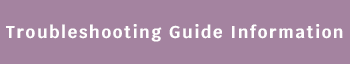 Troubleshooting Guide Information