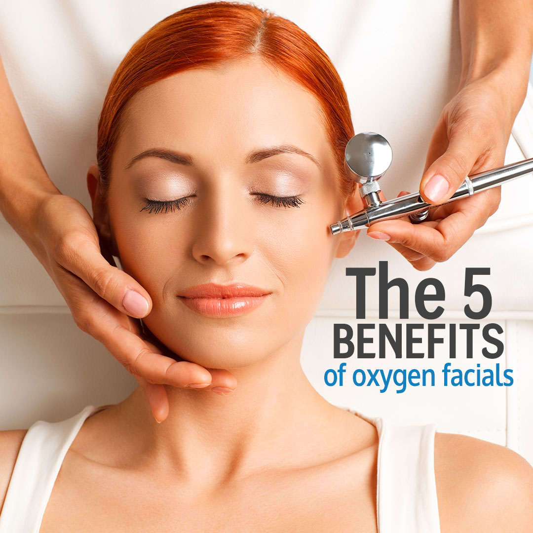 Top 5 Benefits of Oxygen Infusion Facials